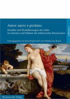 Amor Sacro E Profano: Modelle Und Modellierungen Der Liebe in Literatur Und Malerei Der Italienischen Renaissance 3447068485 Book Cover