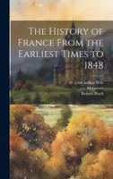 The History of France From the Earliest Times to 1848 1019578718 Book Cover