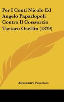 Per I Conti Nicolo Ed Angelo Papadopoli Contro Il Consorzio Tartaro Osellin (1879) 1160223599 Book Cover