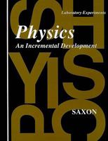 Physics: An Incremental Development (Saxon Physics) Laboratory Experiments Manual 1565770099 Book Cover