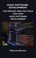 Agile Software Development: The Process and the Tools for Your Agile Software Development 180615238X Book Cover