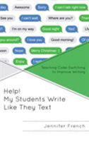 Help! My Students Write Like They Text: Teaching Code-Switching to Improve Writing 1475839456 Book Cover