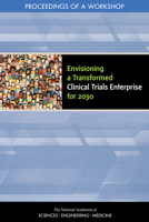 Envisioning a Transformed Clinical Trials Enterprise for 2030: Proceedings of a Workshop 0309269288 Book Cover