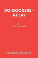 Do-Gooders - A Play 0573120544 Book Cover