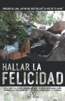 Hallar la Felicidad: Gu�a pr�ctica donde aprender�s las t�cnicas necesarias para dominar los pensamientos y hallar el camino hacia la Felicidad. 8409140047 Book Cover