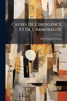 Causes De L'indigence Et De L'immoralité: Moyens De Les Détruire... 1277104875 Book Cover