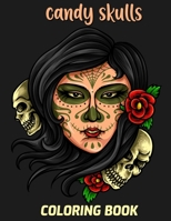 Candy Skulls Coloring Book: Unique hand Drawings | Die de Los Muertos 50 plus Designs Inspired by the Day of the Dead Skull | Stress Relieving Designs | Sugar Skull Gifts for Her B08W6P2JG3 Book Cover