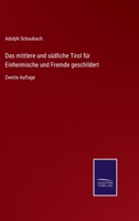 Das mittlere und südliche Tirol für Einheimische und Fremde geschildert: Zweite Auflage 3752529105 Book Cover
