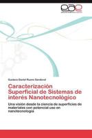 Caracterización Superficial de Sistemas de interés Nanotecnológico: Una visión desde la ciencia de superficies de materiales con potencial uso en nanotecnología 3659012602 Book Cover