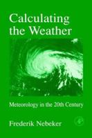 Calculating the Weather: Meteorology in the 20th Century 0125151756 Book Cover