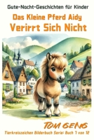Gute-Nacht-Geschichten für Kinder:Das Kleine Pferd Aidy Verirrt Sich Nicht: Tierkreiszeichen Bilderbuch Serie: Buch 7 von 12 (German Edition) B0CTV7WJSW Book Cover