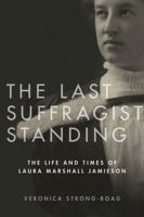 The Last Suffragist Standing: The Life and Times of Laura Marshall Jamieson 0774838698 Book Cover