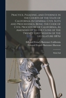 Practice, Pleading, and Evidence in the Courts of the State of California in General Civil Suits and Proceedings, Being the Code of Civil Procedure of ... Session of the Legislature (1876): With Full 1016501447 Book Cover