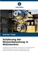 Schätzung der Walzenbelastung in Walzwerken: Vergleich verschiedener Formeln zur Ermittlung der Walzenbelastung in einem Walzwerk mit der experimentell ermittelten Walzenbelastung (German Edition) 6208281156 Book Cover