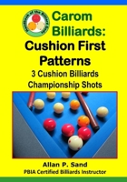 Carom Billiards: Cushion First Patterns: 3-Cushion Billiards Championship Shots 162505226X Book Cover