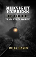 Midnight Express Epilogue: Train Keeps Rolling 0988981408 Book Cover