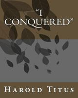 I Conquered 0548633452 Book Cover