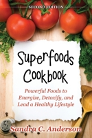 Superfoods Cookbook: Powerful Foods to Energize, Detoxify, and Lead a Healthy Lifestyle 1631875744 Book Cover