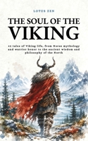 The Soul of the Viking: 42 tales of Viking life, from Norse mythology and warrior honor to the ancient wisdom and philosophy of the North (Lotus Zen - EN) B0FJ6LL6WV Book Cover