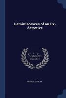 Reminiscences of an Ex-detective 129689942X Book Cover