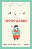 Making Friends with the Menopause: A clear and comforting guide to support you as your body changes, 2018 edition 0995774463 Book Cover