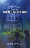 Jack Stinger and the Haunting of Whitlock Manor 0578392712 Book Cover
