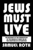 Jews Must Live: An Account of the Persecution of the World by Israel on All the Frontiers of Civilization 1644404079 Book Cover