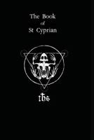 The Book of St. Cyprian: The Great Book of True Magic 0998708135 Book Cover