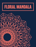 Floral Mandala: Adult Coloring Book For Relaxation B08W3TPCXJ Book Cover