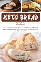 KETO BREAD 2020: The Easy Homemade Recipes For Low-Carb Baking, Keto Breads, Buns, Bagels, Muffins to Lose Weight and Live Healthy B088Y1M8HM Book Cover