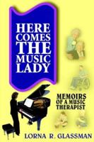 Here Comes The Music Lady: Memoirs Of A Music Therapist 1418423076 Book Cover