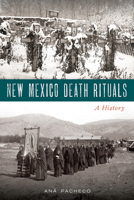 New Mexico Death Rituals: A History 1467142077 Book Cover