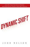 Dynamic Shift: Live Out Your God-given Purpose for Your Life by Finding Your True Identity 1462727034 Book Cover