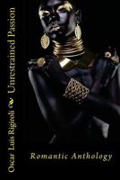 Unrestrained Passion: Romantic Anthology 1534941185 Book Cover