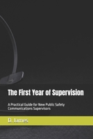 The First Year of Supervision: A Practical Guide for New Public Safety Communications Supervisors B0GZKFR76K Book Cover