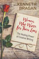 Women Who Wrote for Their Lives: The Healing Power of Creative Writing 1950015386 Book Cover