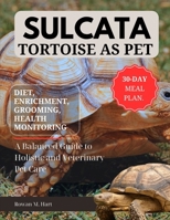 SULCATA TORTOISE AS PET: A Balanced Guide to Holistic and Veterinary Pet Care B0F5Z58LC8 Book Cover