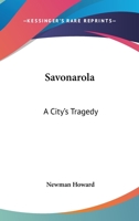 Savonarola: A City's Tragedy 1018883096 Book Cover