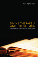 Divine Therapeia and the Sermon: Theocentric Therapeutic Preaching 1620324407 Book Cover