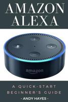 Amazon Alexa: A Quick-Start Beginner's Guide 1542622034 Book Cover