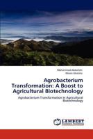 Agrobacterium Transformation: A Boost to Agricultural Biotechnology 3848420570 Book Cover
