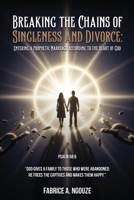 Breaking the Chains of Singleness and Divorce: Entering a Prophetic Marriage According to the Heart of God B0GGCK7G48 Book Cover