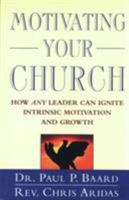 Motivating Your Church: How Any Leader Can Ignite Intrinsic Motivation and Growth 0824518942 Book Cover