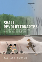 Small Revolutionaries: Participation of Children and Youth in the Vietnam War 1501783955 Book Cover