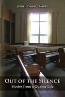 Out of The Silence: Stories from a Quaker Life 1481163833 Book Cover