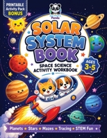 Solar System Book for Kids 3-5 Space Science Activity Workbook: All About Planets, Stars & the Universe | Pre K Fun Facts, Puzzles, Mazes, Tracing, ... Exercises for Preschool to Kindergarten 1953149839 Book Cover
