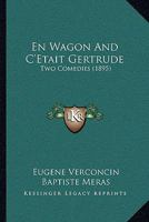En Wagon And C'Etait Gertrude: Two Comedies (1895) 1168344433 Book Cover