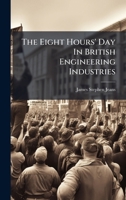 The Eight Hours' Day In British Engineering Industries 102479959X Book Cover