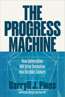 The Progress Machine: How Universities Will Drive Innovation into the Next Century 1421455919 Book Cover