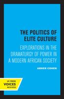 Politics of Elite Culture: Explorations in the Dramaturgy of Power in a Modern African Society 0520042751 Book Cover